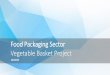 Food Packaging Sector Vegetable Basket Projectdedc.gov.ae/StudiesAndResearchDocument/Food... · food exist in East &South Asia ,ASEAN,Europe and Africa 6. New products ,emerging out