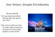 Our Vision: Simple Christianity - vchurchofchrist.org€¦ · Our Vision: Simple Christianity Disney World “It’s too bad that Walt Disney did not get to see this.” “Oh, but
