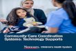 Community Care Coordination Systems: Technology …...Community Care Coordination Systems: Technology Supports 1 Executive Summary The health care system is transforming to deliver