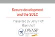 Secure development and the SDLC - OWASP · 2020-01-17 · Secure development and the SDLC Presented By Jerry Hoff @jerryhoff. Email: jerry@owasp.org Twitter: @jerryhoff Agenda 