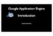 Google Application Engine Introduction › ... › 01-AppEngine-Intro.pdfGoogle App Engine •When you write a Google Application Engine Application - you are running in the Google