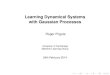 Learning Dynamical Systems with Gaussian … › doc › researchtalk2014.pdfOutline I Time series and dynamical systems. I GPs to learn from long time series. I Inference and learning