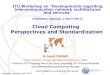 Cloud Computing Perspectives and Standardization€¦ · Committed to connecting the world ITU-T FG Cloud Definition ITU-T FG Cloud Computing (2011) Cloud Services: Products and solutions