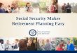 Social Security Makes Retirement Planning Easy › wp-content › uploads › 2019 › 07 › ... · • Get your Social Security Statement to review: o Estimates of your future retirement,