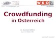 Crowdfunding - WKO.at · 2017-03-15 · Crowdfunding ergänzt bestehende Finanzierungen in der Frühphase Crowdfunding Angel Investment Venture Fonds Förderungen, Zuschüsse, Besicherungen