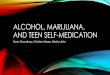 ALCOHOL, MARIJUANA, AND TEEN SELF-MEDICATION...alcohol, marijuana, or other illegal drugs. •Friends experience with Second Chance •The program was informative about impact on choices