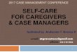 SELF-CARE FOR CAREGIVERS & CASE MANAGERS...Take time off without feeling guilty. Participate in pleasant, nurturing activities. Seek and accept the support of others. Seek supportive