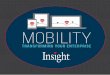 Mobility - Insight Canada · Mobile Apps Are Everywhere Mobile apps are becoming key elements of the enterprise software stack. Legacy computer applications tend to be large and try