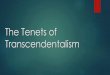 The Tenets of Transcendentalism - Weebly...The Tenets of Transcendentalism “I learned this, at least, by my experiment; that if one advances confidently in the direction of his dreams,