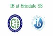IB at Erindale SS - All Schools...Benefits of IB After High School •Extended Essay is extremely impressive to universities •CAS (Creativity, Action, Service) shows community involvement