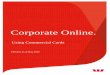 Using Commercial Cards - Westpac · Using Commercial Cards Page 2 of 34 Effective as at May 2020 About Corporate Online Westpac Corporate Online is an internet-based electronic platform,