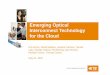 Emerging Optical Interconnect Technology for the Cloud · Emerging Optical Interconnect Technology for the Cloud Erin Byrne, David Nidelius, Jessica Carlsson, Nenad ... Benefits of