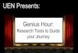 Genius Hour: UEN Presents › ucet › downloads › UENpresentsGeniusHour.pdfUEN Presents: Genius Hour: Research Tools to Guide your Journey Media, online resources, and professional