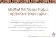 Modified Risk Tobacco Product Applications: Status Update...risk tobacco product (MRTP), as it is actually used by consumers, will: (1) significantly reduce harm and the risk of tobacco-related
