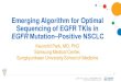 Emerging Algorithm for Optimal Sequencing of EGFR TKIs in ......Emerging Algorithm for Optimal Sequencing of EGFR TKIs in EGFR Mutation‒Positive NSCLC Keunchil Park, MD, PhD 
