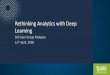 Rethinking Analytics with Deep Learning - Sas …...Past to Present 1950s 1980s 2010’s Present Evolution Classical Modern Neural Network Machine Learning Cognitive Intelligence Deep