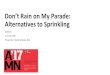 Don’t Rain on My Parade: Alternatives to SprinklingDon’t Rain on My Parade: Alternatives to Sprinkling Event 9 1.5 LUs HSW Presenter: David Selinsky, AIA. Basics Remember to fill