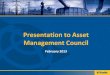 Presentation to Asset Management Council€¦ · Presentation to Asset Management Council February 2013 . 2 Agenda ... with the back-office asset management system View Asset Maintenance