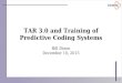 TAR 3.0 and Training of Predictive Coding Systems · TAR 2.0 (CAL) 1) Review very small set of training docs (single relevant doc is enough) 2) Update predictions and sort remaining