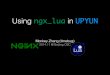 Using ngx lua - iresty.b0.upaiyun.com · Using ngx_lua in UPYUN Monkey Zhang (timebug) 2014.11 @ Beijing OSC