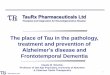 The place of Tau in the pathology, treatment and …...Saving Memories Restoring Lives 1 The place of Tau in the pathology, treatment and prevention of Alzheimer’s disease and Frontotemporal