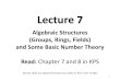Algebraic Structures (Groups, Rings, Fields) and Some ... · 1 Lecture 7 Algebraic Structures (Groups, Rings, Fields) and Some Basic Number Theory. Read: Chapter 7 and 8 in KPS [lecture