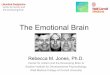 The Emotional Brain...The Emotional Brain Rebecca M. Jones, Ph.D. ... What brain circuits support emotion processing and regulation? D. How does emotion go awry in psychiatric conditions?