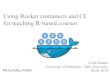 Using Rocker containers and CI for teaching R-based courses...Using Rocker containers and CI for teaching R-based courses ... Computer Lab vs. Student Laptops? Local vs. Cloud Servers?