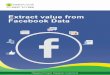 Extract value from Facebook Data - Happiest Minds · 2019-11-20 · Extract value from Facebook Data. ... tion, the customer’s social profile and behaviour related information play