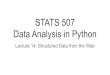 STATS 507 Data Analysis in Python - University of Michigan › ~klevin › teaching › Fall2019 › ...STATS 507 Data Analysis in Python Lecture 14: Structured Data from the Web