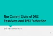The Current State of DNS Resolvers and RPKI Protection · 2020-02-15 · Which contains the AS number, Prefix(es) and optionally prefix length Routers can validate ROA records (Route