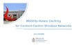 Mobility-Aware Caching for Content-Centric Wireless jeiezhang/document/ICCC16_Jun.pdfآ  Caching strategies