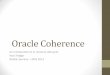 Oracle Coherence - האקדמיתkirsh/download/MTA NoSQL Seminar/Lectures... · 2012-02-09 · Integrating with JPA •Using TopLink-Grid (Oracle Product) allows you to use your