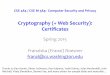 Cryptography$(+$Web$Security): Certiﬁcates · Disadvantages$of$Public$Key$Crypto$ • Calculations’are’23’orders’of’magnitude’slower’ – Modular’exponentiation’is’an’expensive’computation’