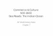 Commerce & Culture 500-1500 Sea Roads: The Indian Oceancastleapworldhistory.weebly.com › uploads › 5 › 9 › 2 › 8 › 59288523 › … · • Same goods traded from each