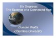 Six Degrees: The Science of a Connected Age · Six Degrees: The Science of a Connected Age Duncan Watts Columbia University. Outline ... 300 “letter chains” of which 64 reached
