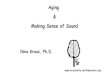 Aging Making Sense of Sound - American Geriatrics Society · Aging and Making Sense of Sound EAR presbycusis hair cell damage synaptopathy BRAIN central hearing loss Action: feed