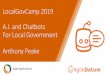 LocalGovCamp 2019 A.I. and Chatbots For Local Government ......• Chatbots add approx. 15% extra capacity into each department • A.I. adds approx. 35% extra capacity into each department