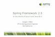 Spring Framework 2 - JUGS › protokolle › 2008-03-03 › 02-Spring-2.5.pdf · Spring and OSGi •Dynamic module system –central notion: a 'bundle' •a bundle is a versioned