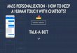 TALK-A-BOT - Technical Communication › uploads › media › Tekom_Talk_… · TALK-A-BOT MASS PERSONALIZATION –HOW TO KEEP A HUMAN TOUCH WITH CHATBOTS? was founded in August