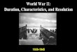 World War II: Duration, Characteristics, and Resolution · WWII, like WWI, was another total war- Factories converted to wartime production- women again went to work in the factories