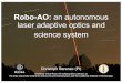 Robo-AO: an autonomous laser adaptive optics and science system · 2011-09-02 · Demonstrate an autonomous, laser adaptive optics and visible/NIR science system on a 1.5-m ... on