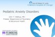 Pediatric Anxiety Disorders...anxiety disorders. 2. discuss the suicidal behavior and mania risk of antidepressants in children and adolescents 3. discuss the role of family factors