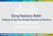 Doing Resiliency Better - StarChapter · Doing Resiliency Better: ... • While there are many positive Resiliency initiatives nationwide, Resiliency remains reactive in nature, somewhat