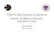 CSE373: Data Structure & Algorithms Lecture 24: …...CSE373: Data Structure & Algorithms Lecture 24: Memory Hierarchy and Data Locality Aaron Bauer Winter 2014 Why memory hierarchy/locality?