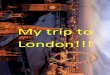 My trip to London!!! - LeWebPédagogique · My trip to London!!! Sunday 23th February First day, we took the bus. I had a very good place in the coach and I didn’t ... in a Starbuck