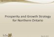 Prosperity and Growth Strategy for Northern Ontariobndc2017.biomassnorth.org/uploads/presentations/FedNor_bndc17.… · Economic Overview (cont.) Established Business Support Infrastructure