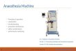 Anaesthesia Machine · Anaesthesia Machine Module 279 18 B Medical Instrumentation I Unit B 13.7 Maintaining Ventilation and Anaesthesia equipment 13.7.1 Maintain an Anaesthesia Machine