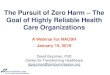 The Pursuit of Zero Harm The Goal of Highly Reliable ... · Goal of Highly Reliable Health Care Organizations A Webinar for NACBH January 15, 2019 ... healthcare –leadership commitment,