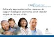 Culturally appropriate online resources to support Aboriginal and …download.cnsacongress.com.au/friday 13 may/Concurrent 1... · 2016-05-15 · CareSearch is funded by the Australian